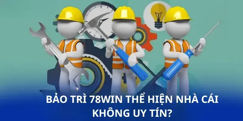 Đôi nét về bảo trì 78Win