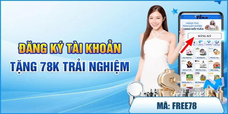  Thưởng đăng ký 78Win áp dụng cho hội viên tạo tài khoản thành công