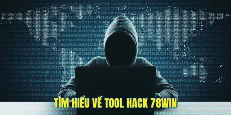 Tìm hiểu về công cụ tool hack 78win